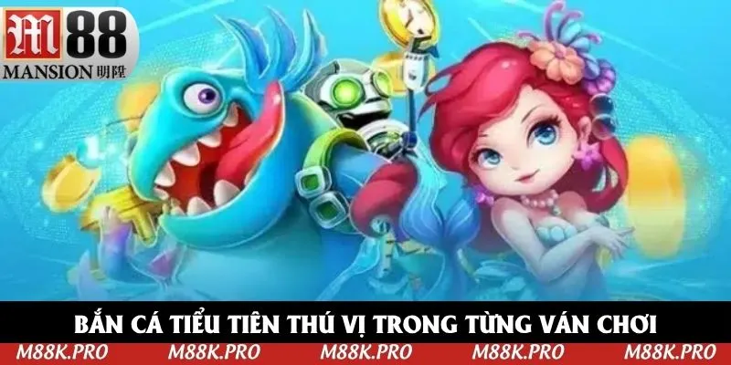 Bắn cá tiểu tiên thú vị trong từng ván chơi