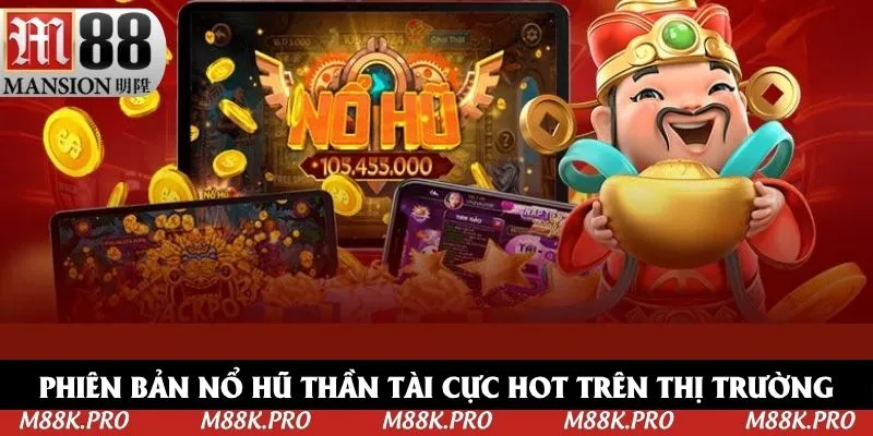 Phiên bản nổ hũ Thần Tài cực hot trên thị trường