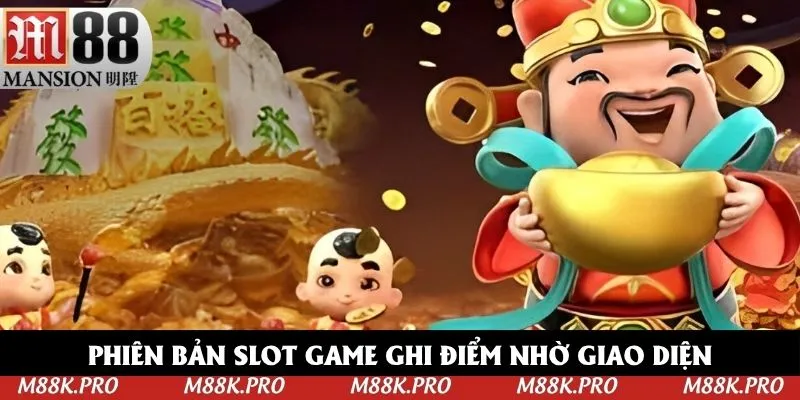 Phiên bản slot game ghi điểm nhờ giao diện